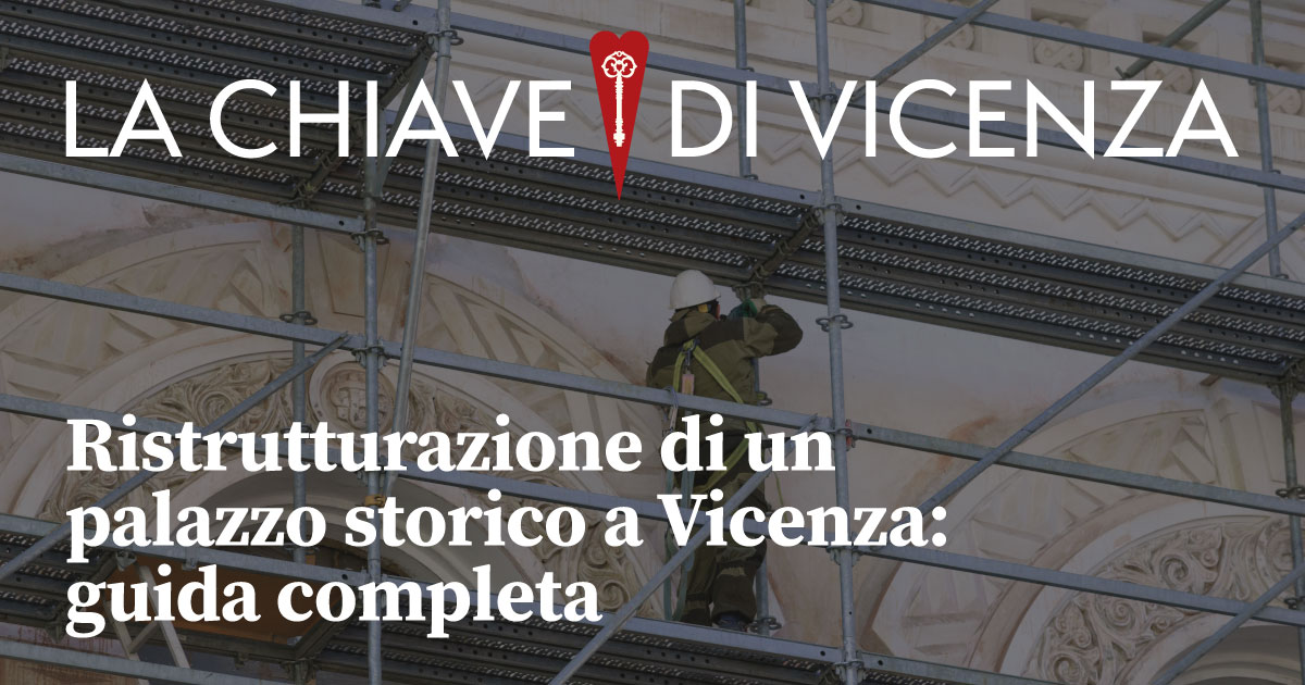 Ristrutturazione di un palazzo storico a Vicenza: guida completa