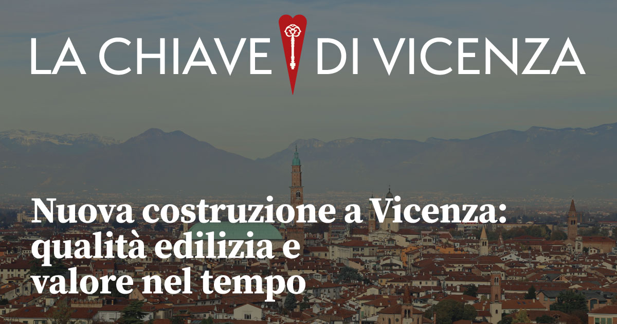 Nuova costruzione a Vicenza: qualità edilizia e valore nel tempo
